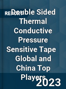 Double Sided Thermal Conductive Pressure Sensitive Tape Global and China Top Players Market