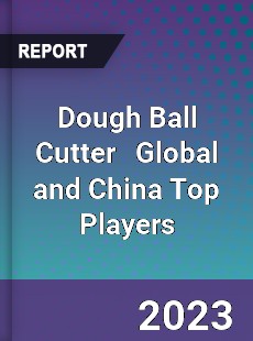 Dough Ball Cutter Global and China Top Players Market