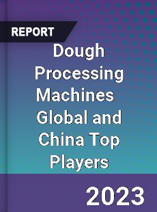 Dough Processing Machines Global and China Top Players Market