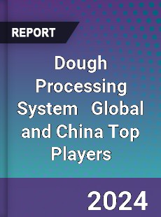 Dough Processing System Global and China Top Players Market