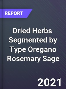 Dried Herbs Market Segmented by Type Oregano Rosemary Sage