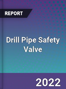 Drill Pipe Safety Valve Market