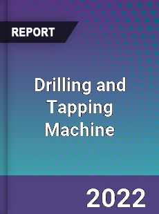 Drilling and Tapping Machine Market