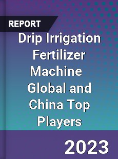 Drip Irrigation Fertilizer Machine Global and China Top Players Market