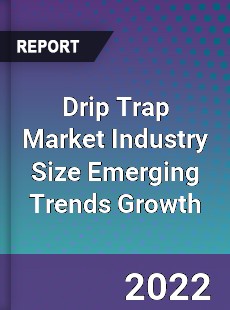 Drip Trap Market Industry Size Emerging Trends Growth