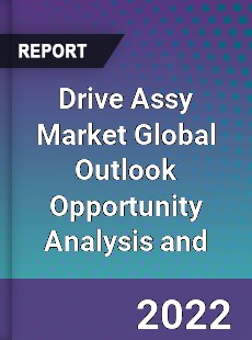 Drive Assy Market Global Outlook Opportunity Analysis and