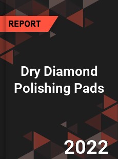 Dry Diamond Polishing Pads Market