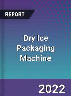 Dry Ice Packaging Machine Market