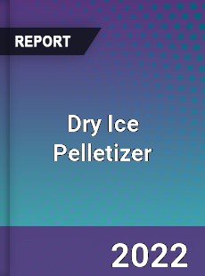 Dry Ice Pelletizer Market