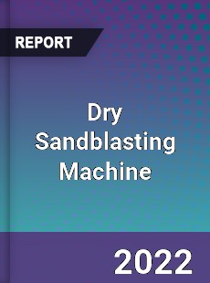 Dry Sandblasting Machine Market