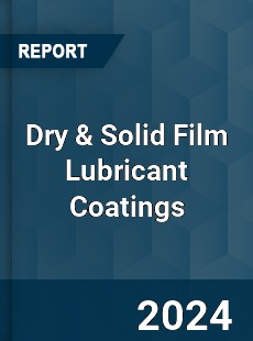 Dry amp Solid Film Lubricant Coatings Market