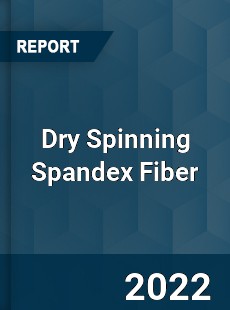 Dry Spinning Spandex Fiber Market