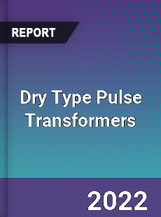 Dry Type Pulse Transformers Market