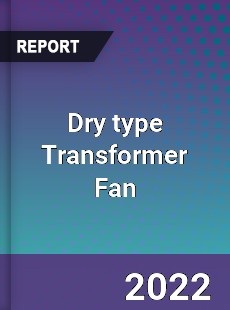 Dry type Transformer Fan Market