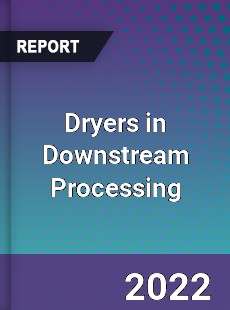 Dryers in Downstream Processing Market