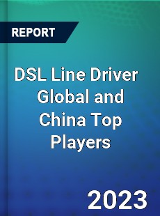 DSL Line Driver Global and China Top Players Market