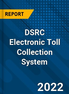 DSRC Electronic Toll Collection System Market