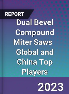 Dual Bevel Compound Miter Saws Global and China Top Players Market