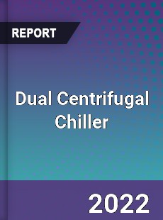 Dual Centrifugal Chiller Market