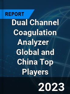 Dual Channel Coagulation Analyzer Global and China Top Players Market