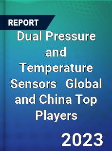 Dual Pressure and Temperature Sensors Global and China Top Players Market