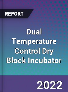 Dual Temperature Control Dry Block Incubator Market