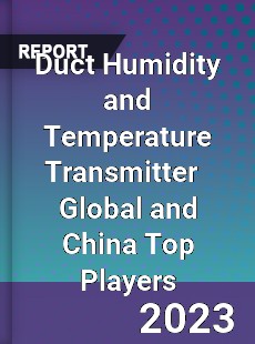 Duct Humidity and Temperature Transmitter Global and China Top Players Market