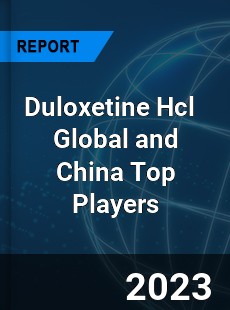 Duloxetine Hcl Global and China Top Players Market