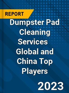 Dumpster Pad Cleaning Services Global and China Top Players Market