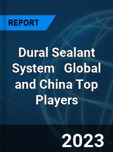 Dural Sealant System Global and China Top Players Market