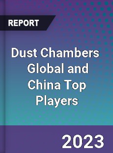 Dust Chambers Global and China Top Players Market