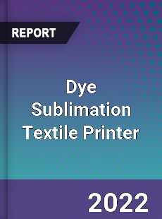 Dye Sublimation Textile Printer Market