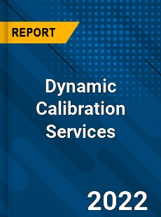 Dynamic Calibration Services Market