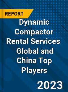 Dynamic Compactor Rental Services Global and China Top Players Market