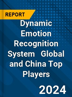 Dynamic Emotion Recognition System Global and China Top Players Market