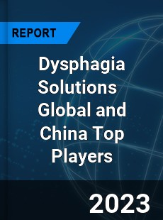 Dysphagia Solutions Global and China Top Players Market