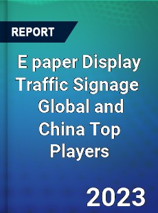 E paper Display Traffic Signage Global and China Top Players Market