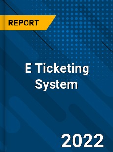 E Ticketing System Market