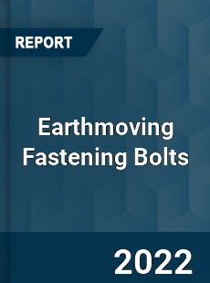 Earthmoving Fastening Bolts Market