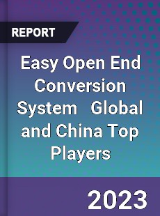 Easy Open End Conversion System Global and China Top Players Market