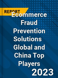 Ecommerce Fraud Prevention Solutions Global and China Top Players Market