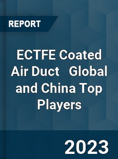 ECTFE Coated Air Duct Global and China Top Players Market