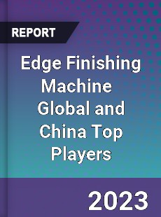 Edge Finishing Machine Global and China Top Players Market