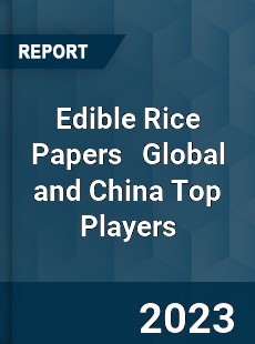 Edible Rice Papers Global and China Top Players Market