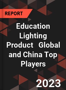 Education Lighting Product Global and China Top Players Market