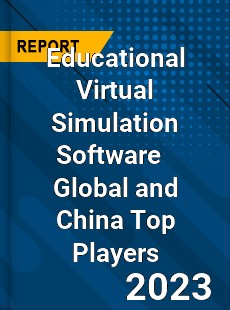 Educational Virtual Simulation Software Global and China Top Players Market