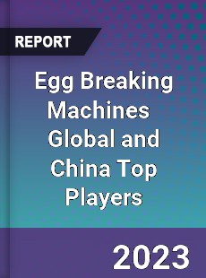 Egg Breaking Machines Global and China Top Players Market