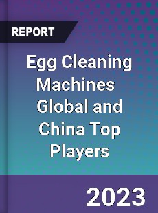 Egg Cleaning Machines Global and China Top Players Market