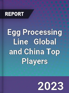 Egg Processing Line Global and China Top Players Market