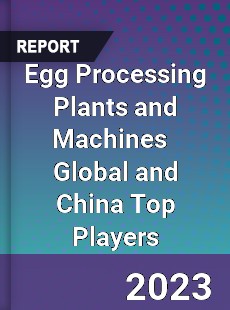 Egg Processing Plants and Machines Global and China Top Players Market